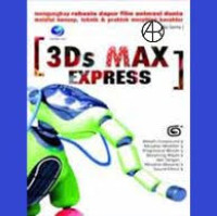 3DS Max Express: Mengungkap Rahasia Dapur Film Animasi Dunia Melalui Konsep, Teknik, Praktek Marphing Karakter