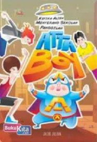 Image of ATTABOY, Ketika Alien Menyerang Sekolah, PAnggilah ATTABOY