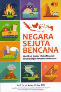 Negara Sejuta Bencana: Identifikasi Analisis & Solusi Mengatasi Bencana dengan Manajemen Kebencanaan