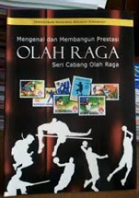 Mengenal dan Membangun Prestasi Olah Raga: Cabang Olah Raga