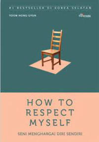 How To Respect Myself: Seni Menghargai Diri Sendiri
