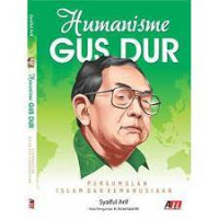 HUMANISME GUS DUR: Pergumulan Islam dan Kemanusiaan