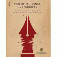 Perempuan, Cinta dan Kehidupan: Kumpulan Cerpen Indonesia-Malaysia