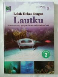 Lebih Dekat Dengan Lautku 2: Panduan Bagi Pelajar Dalam Melestarikan Laut