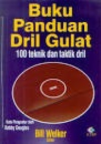 Buku Panduan Dril Gulat : 100 Teknik Dan Taktik Dril