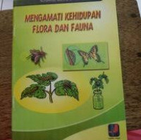 Mengamati Kehidupan Flora Dan Fauna