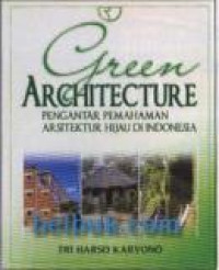 Green Architecture: Pengantar Pemahaman Arsitektur Hijau di Indonesia