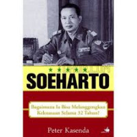 Soeharto: Bagimana Ia Bisa Melanggengkan Kekuasaan Selama 32 Tahun