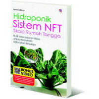 Hidroponik: Sistem NFT Skala Rumah Tangga; Budi daya Sayuran Hijau untuk Memenuhi Kebutuhan Keluarga
