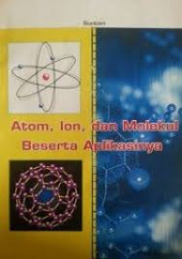 Atom, Ion dan Molekul beserta Aplikasinya