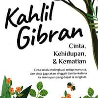 CINTA, KEHIDUPAN, & KEMATIAN : KAHLIL GIBRAN