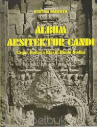 Album arsitektur candi: cagar budaya klasik Hindu Budha