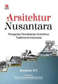 Arsitektur Nusantara: Pengantar Pemahaman Arsitektur Tradisional Indonesia