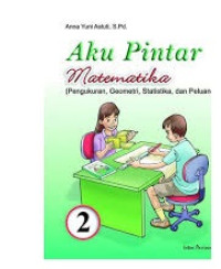 Aku Pintar Matematika 2: Pengukuran, Geometri, Statistika dan Peluang