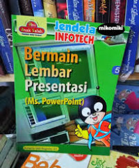 Jendela Infotech 5: Bermain Lembar Presentasi; Ms. PowerPoint