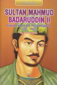 Sultan mahmud Badaruddin II: Riwyat Hidup dan Perjuangannya (1767-1852)