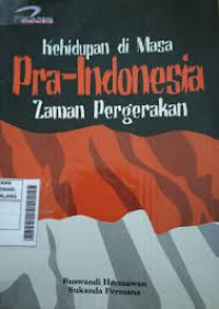 Kehidupan pada Masa Pra Indonesia: Zaman Pergerakan